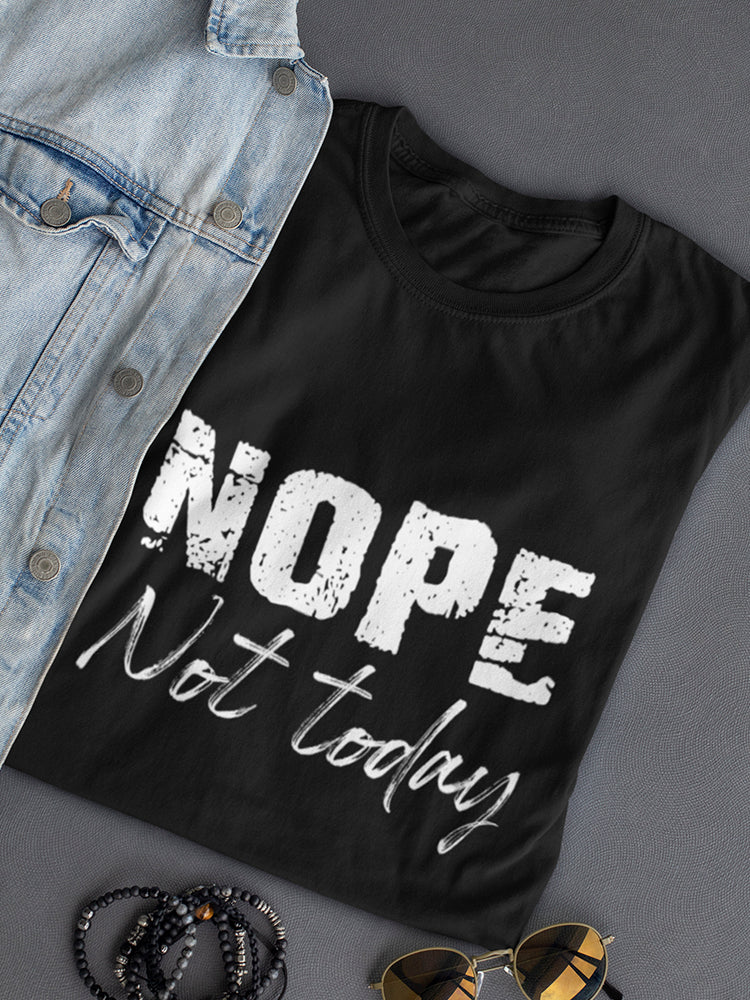 Nope! Not Today Funny  Women's T-Shirt