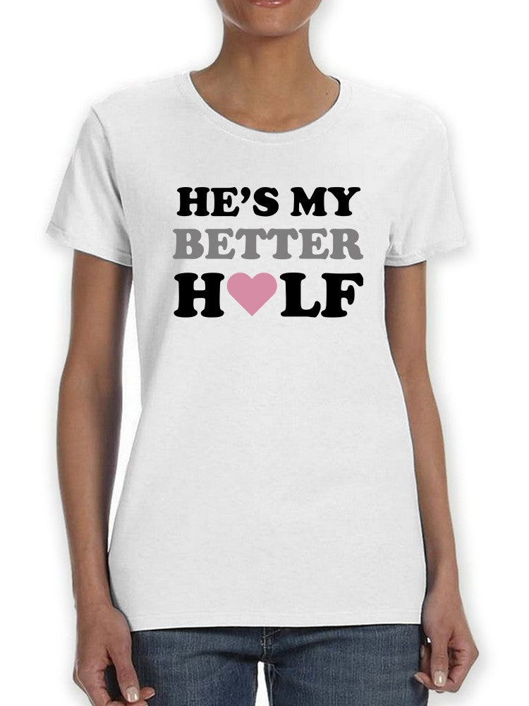He's My Better Half With Heart Women's T-Shirt