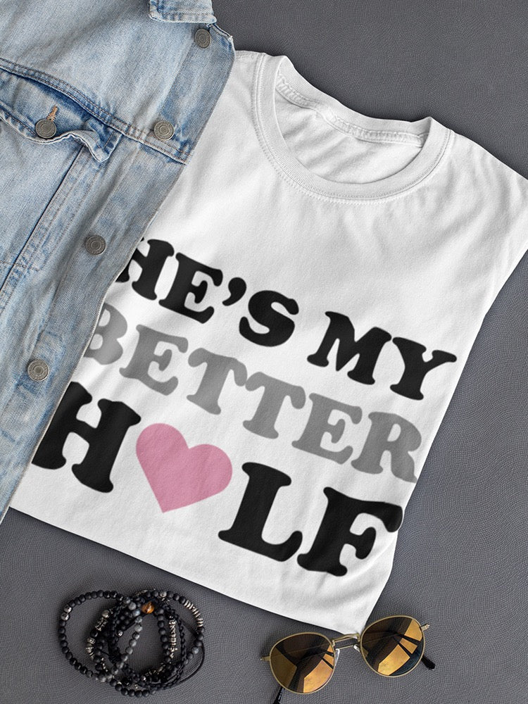 He's My Better Half With Heart Women's T-Shirt