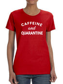 Caffeine And Quarantine Women's T-Shirt