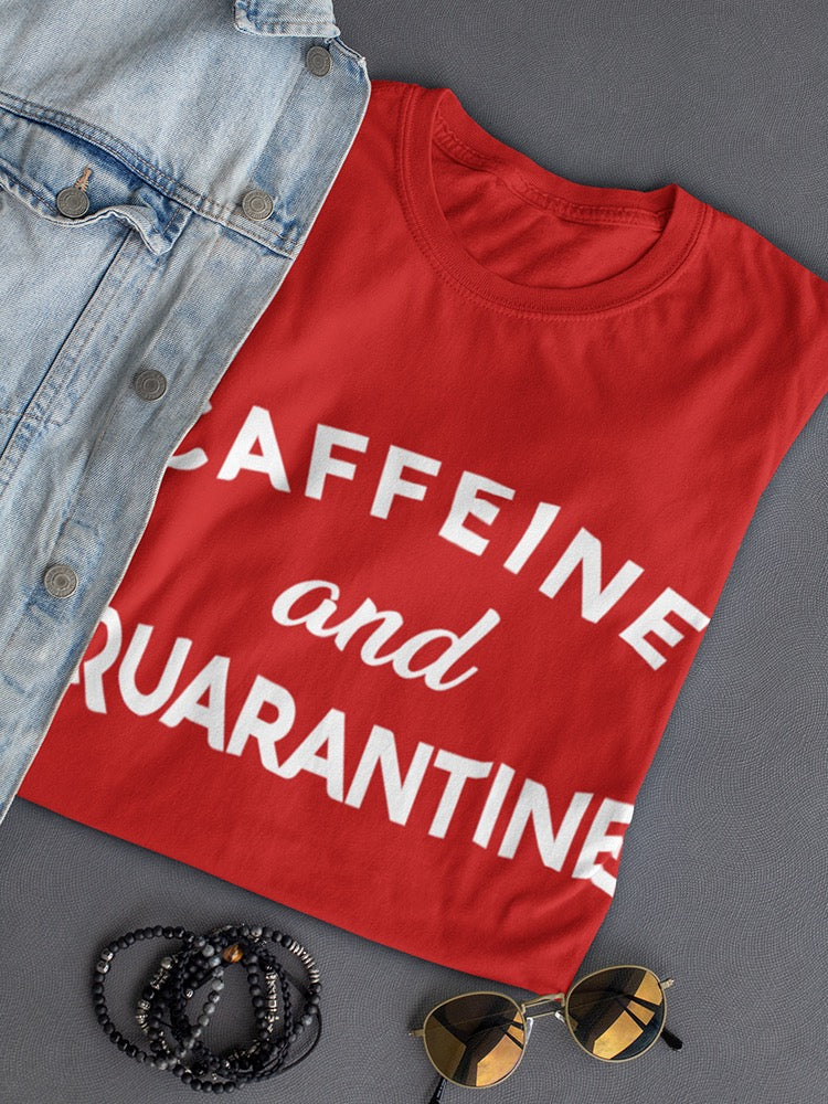 Caffeine And Quarantine Women's T-Shirt
