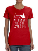 Cute Kitty At Least Cat Loves Me Women's T-Shirt