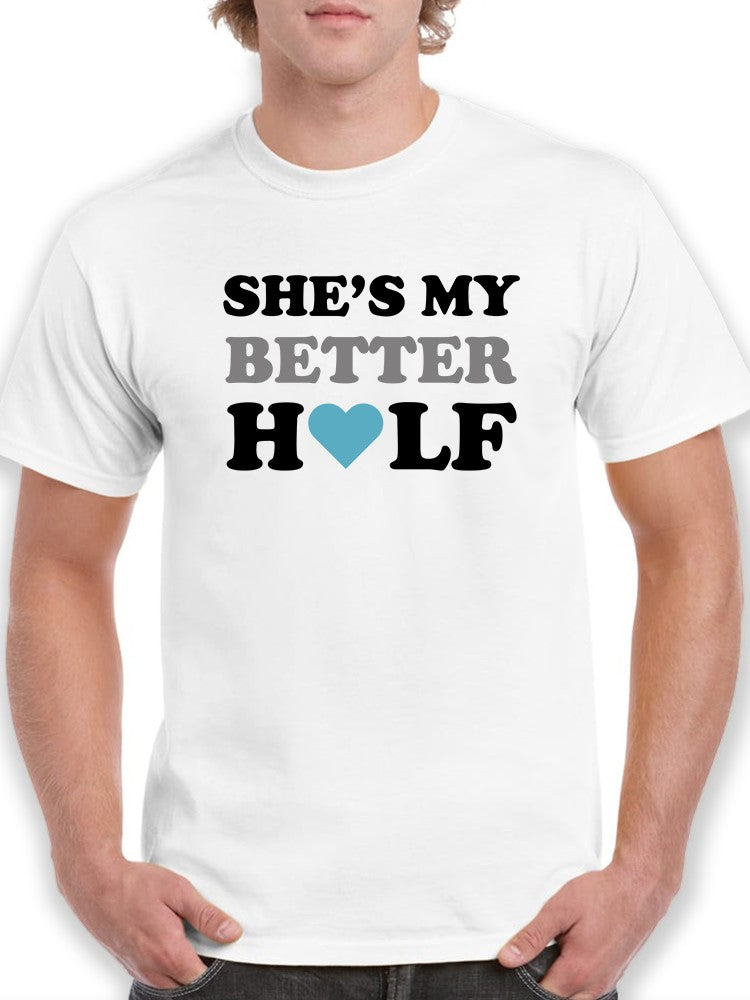 She's My Better Half Men's T-shirt