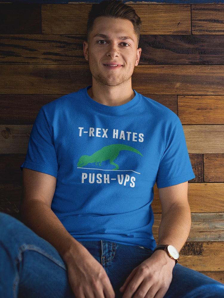 T-Rex Hates Push-Ups Men's T-shirt