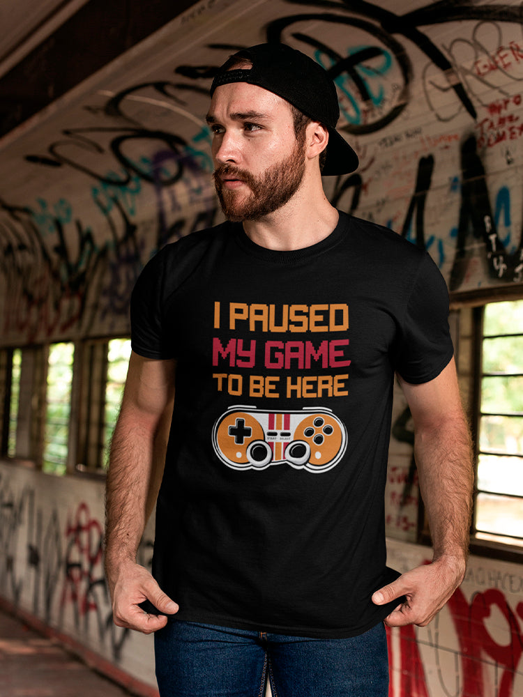Paused My Game To Be Here... Men's T-Shirt