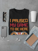 Paused My Game To Be Here... Men's T-Shirt