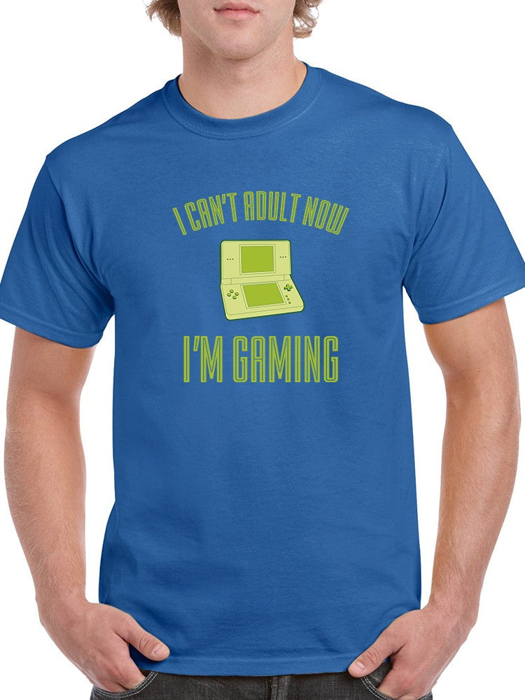 Can't Adult Now... Gaming Men's T-Shirt