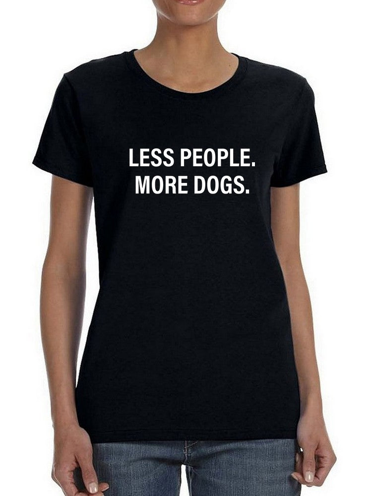Less People, More Dogs Women's T-Shirt