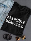 Less People, More Dogs Women's T-Shirt