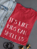 Kids Can Smell Us Relaxing! Women's T-Shirt
