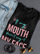 If I Don't Say It My Face Will Women's T-Shirt