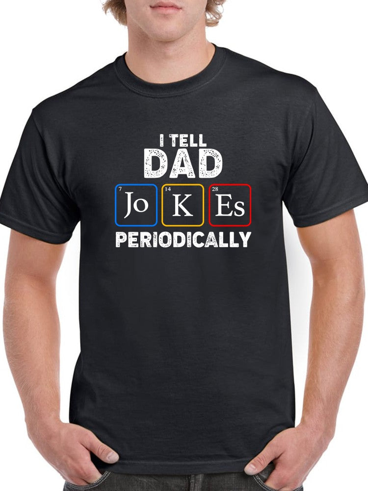 I Tell Dad Jokes Periodically Men's T-shirt