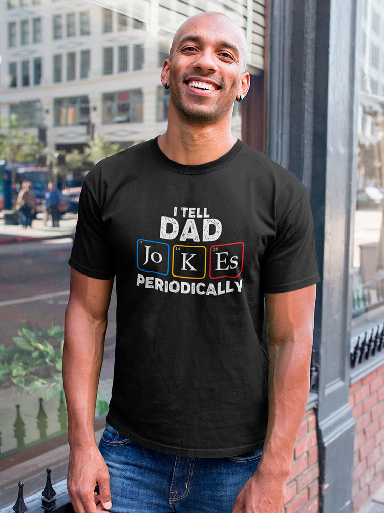 I Tell Dad Jokes Periodically Men's T-shirt