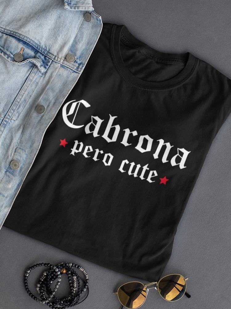 Cabrona Pero Cute Women's T-shirt