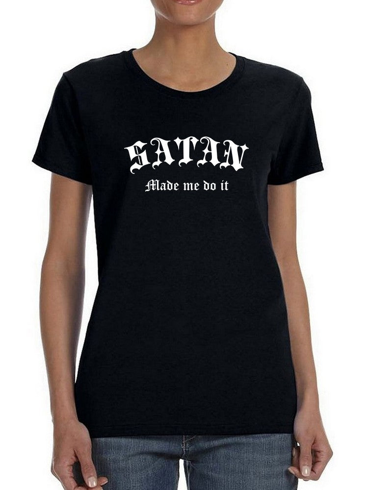Satan Made Me Do It Women's T-shirt