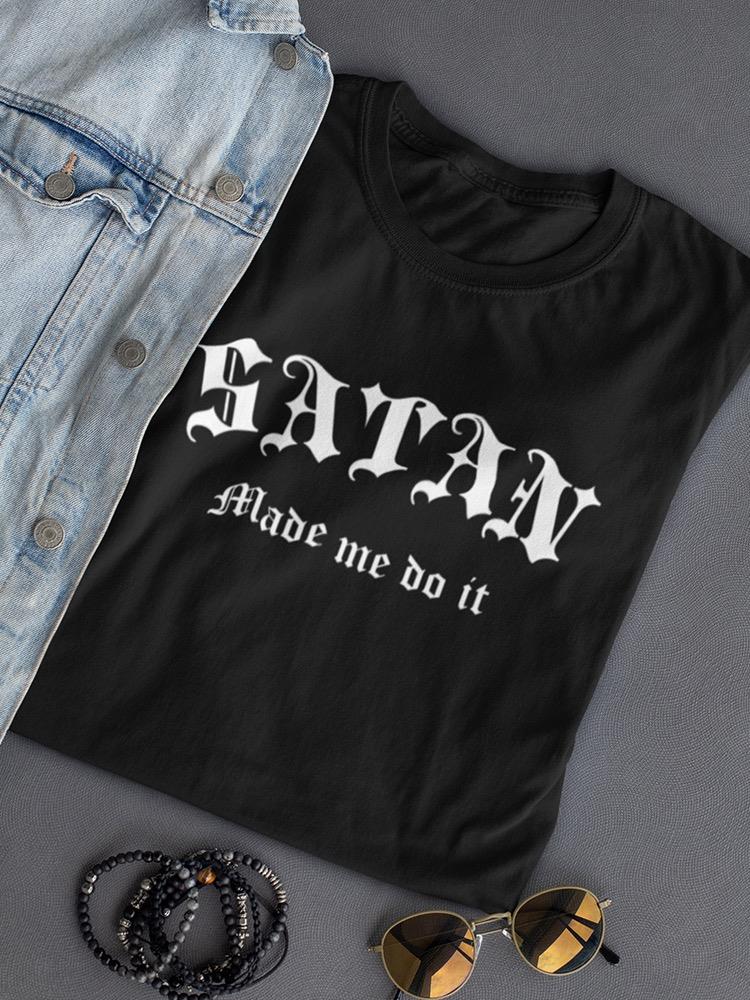 Satan Made Me Do It Women's T-shirt