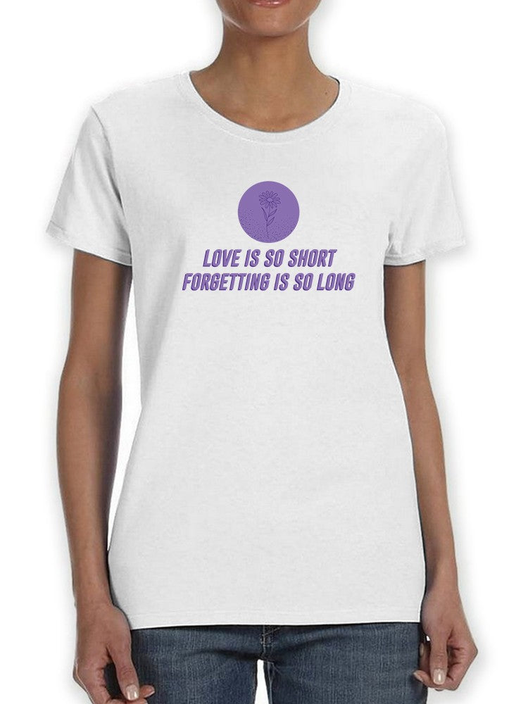Love Is So Short, Quote Women's T-shirt