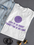 Love Is So Short, Quote Women's T-shirt