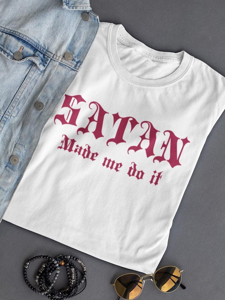 Satan, Made Me Do It Women's T-shirt