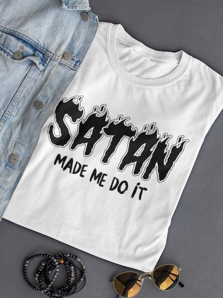 Satan Made Me Do It. Women's T-shirt