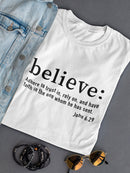 Believe: Bible Saying In John  Women's T-Shirt