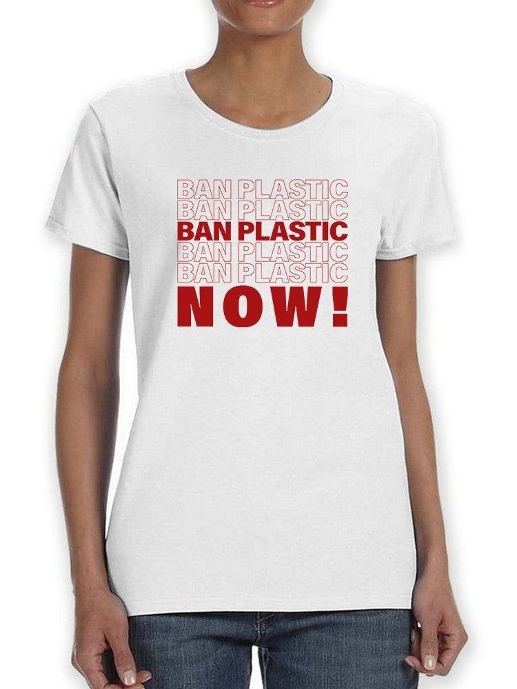 Ban Plastic Now! Women's T-Shirt