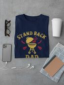 Stand Back, Dad Is Grilling Men's T-Shirt