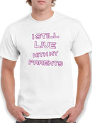 Still Live With My Parents Men's T-shirt