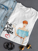 But First Coffee Fashion Girl Women's T-Shirt