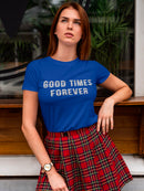 Good Times Forever  Women's T-Shirt