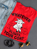 Whatever Floats Your Goat Women's T-Shirt