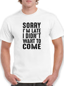 Sorry I'm Late Didn't Wanna Come Men's T-Shirt