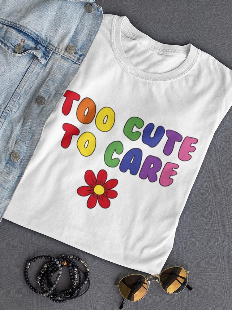 Too Cute To Care Women's T-shirt