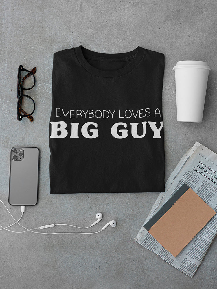 Everybody Loves A Big Guy Men's T-shirt