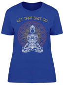 Let That Shit Go. Women's T-shirt