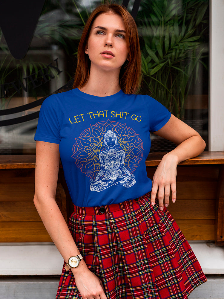 Let That Shit Go. Women's T-shirt