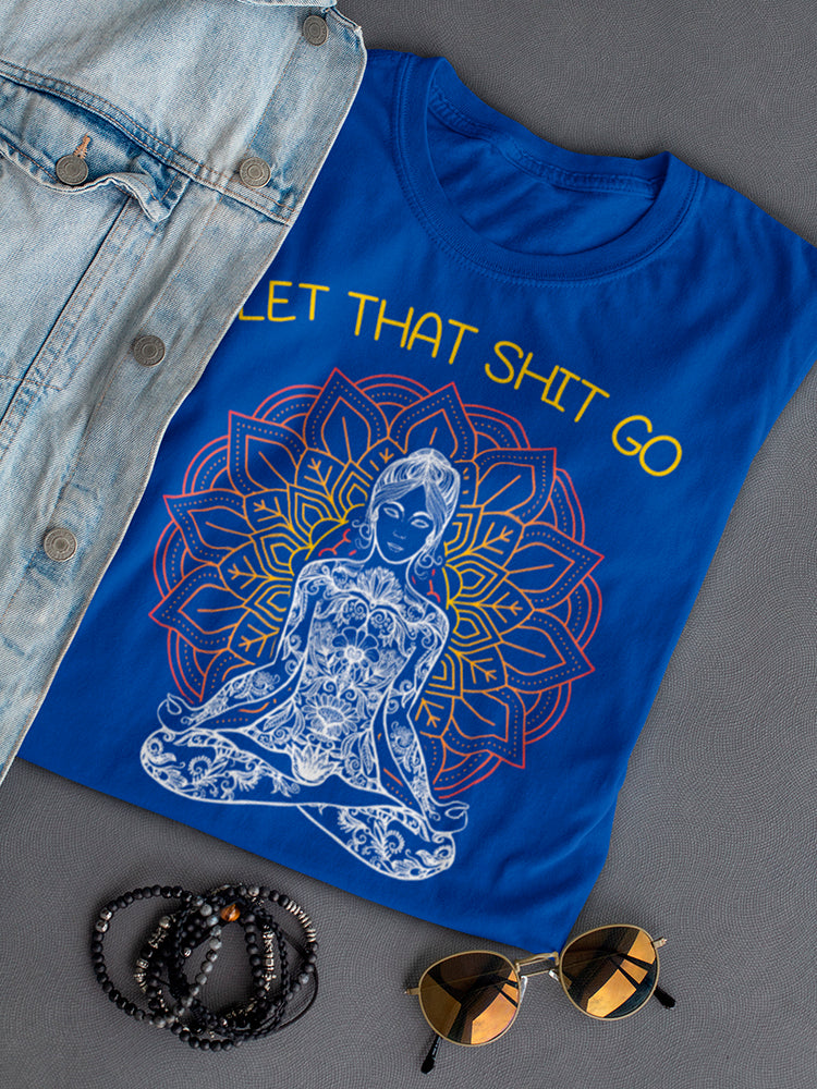 Let That Shit Go. Women's T-shirt