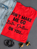 Don't Make Me Go Beth Dutton Women's T-shirt