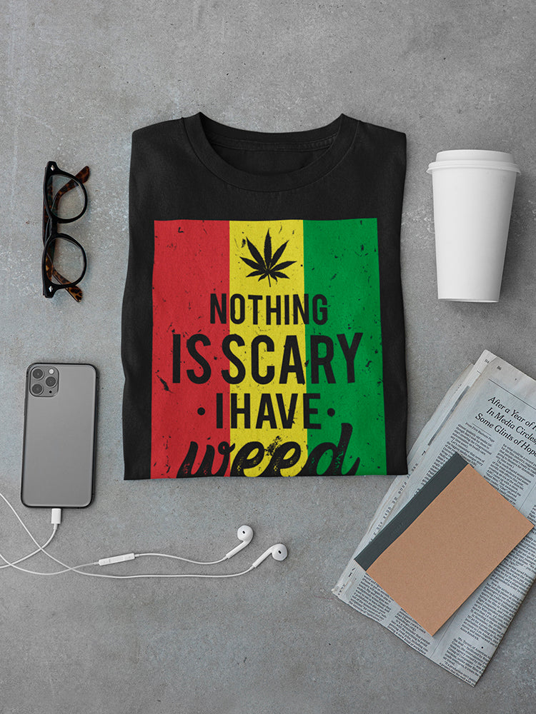 Nothing Is Scary I Have Weed Men's T-shirt