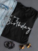 It's My Birthday Design Women's T-shirt