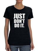 Just Don't Do It Women's T-shirt