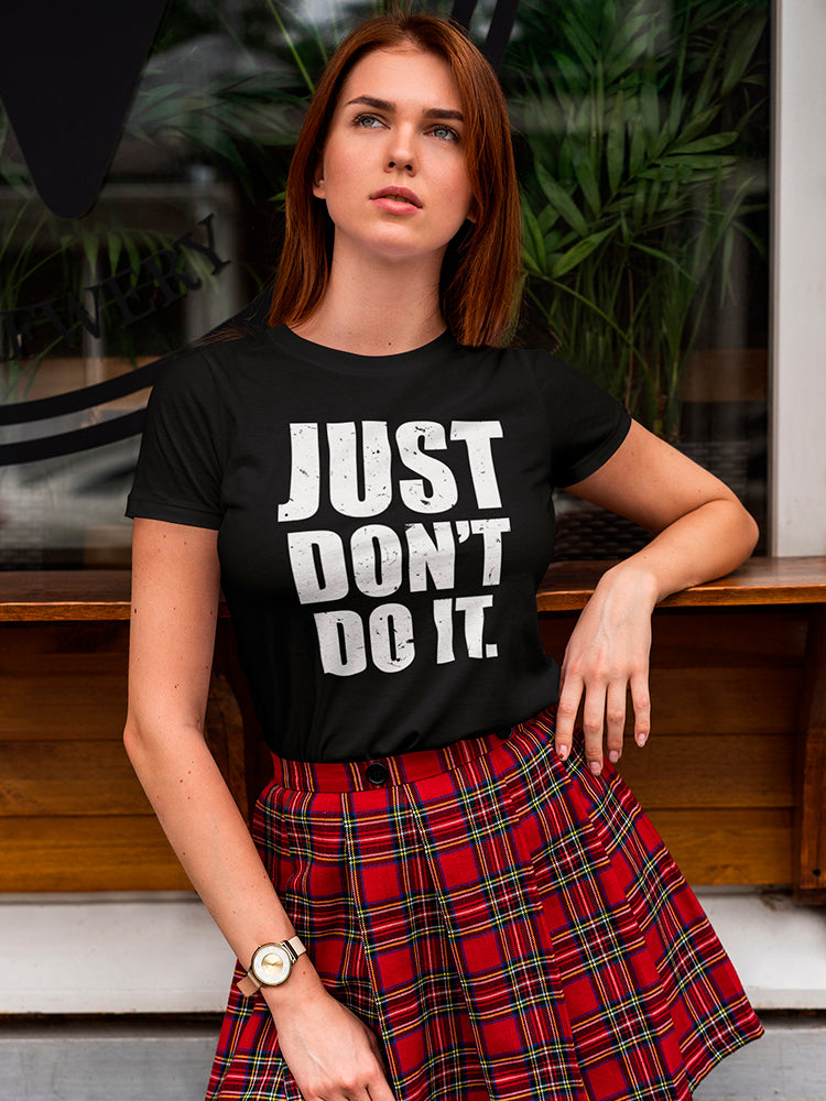 Just Don't Do It Women's T-shirt