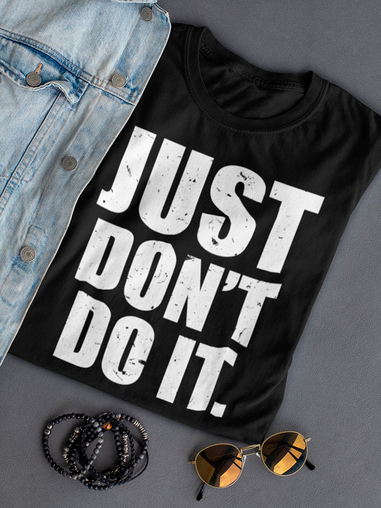 Just Don't Do It Women's T-shirt