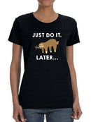 Just Do It. Later Women's T-shirt