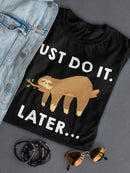 Just Do It. Later Women's T-shirt