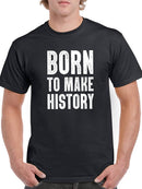 Born To Make History Men's T-shirt