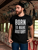Born To Make History Men's T-shirt