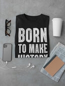 Born To Make History Men's T-shirt