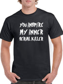 You Inspire My Serial Killer Men's T-shirt