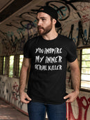 You Inspire My Serial Killer Men's T-shirt